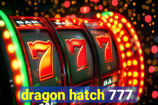 dragon hatch 777